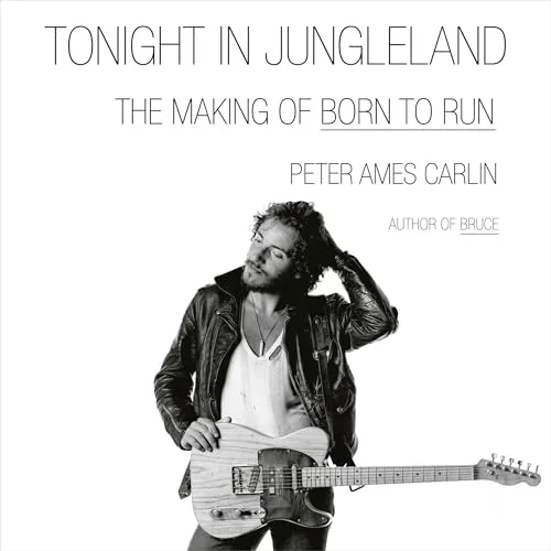 Tonight in Jungleland By Peter Ames Carlin